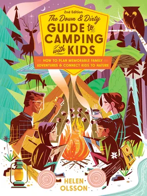 Der Campingführer für Kinder: Wie man unvergessliche Familienabenteuer plant und Kinder mit der Natur verbindet - The Down and Dirty Guide to Camping with Kids: How to Plan Memorable Family Adventures & Connect Kids to Nature
