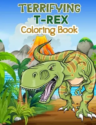 Furchterregendes T-Rex-Malbuch: Wunderschönes Dinosaurier-Malbuch für Kinder und Jungen, tolle Dinosaurierbücher für Kleinkinder und Kinder, die gerne spielen und - Terrifying T-Rex Coloring Book: Wonderful Dinosaur Coloring Book for Kids and Boys, Great Dinosaur Books for Toddlers and Children who love to play an