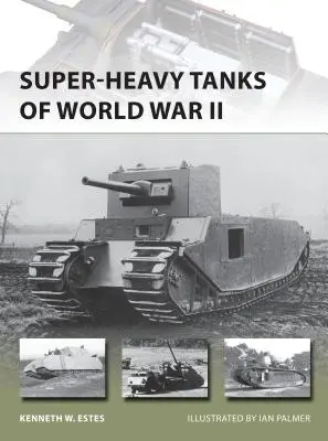 Überschwere Panzer des Zweiten Weltkriegs - Super-Heavy Tanks of World War II