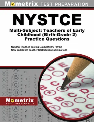 NYSTCE Multi-Subject: Teachers of Early Childhood (Birth-Grade 2) Practice Questions: NYSTCE Praxistests und Prüfungsvorbereitung für den New York State Tea - NYSTCE Multi-Subject: Teachers of Early Childhood (Birth-Grade 2) Practice Questions: NYSTCE Practice Tests and Exam Review for the New York State Tea