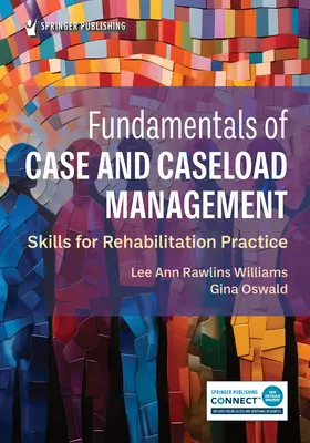 Grundlagen des Case- und Caseload-Managements: Fertigkeiten für die Rehabilitationspraxis - Fundamentals of Case and Caseload Management: Skills for Rehabilitation Practice