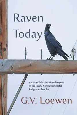 Der Rabe heute: Ein Bogen von Volkserzählungen nach dem Geist der indigenen Küstenvölker des pazifischen Nordwestens - Raven Today: An arc of folk-tales after the spirit of the Pacific Northwest Coastal Indigenous Peoples