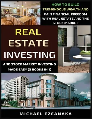 Immobilieninvestitionen und Aktienmarktinvestitionen leicht gemacht (3 Bücher in 1): Wie man mit Immobilien enormen Reichtum aufbaut und finanzielle Freiheit erlangt - Real Estate Investing And Stock Market Investing Made Easy (3 Books In 1): How To Build Tremendous Wealth And Gain Financial Freedom With Real Estate