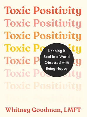 Toxische Positivität: Realistisch bleiben in einer Welt, die vom Glücklichsein besessen ist - Toxic Positivity: Keeping It Real in a World Obsessed with Being Happy