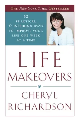Life Makeovers: 52 praktische und inspirierende Möglichkeiten, Ihr Leben Woche für Woche zu verbessern - Life Makeovers: 52 Practical & Inspiring Ways to Improve Your Life One Week at a Time