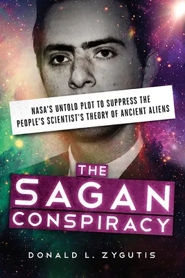 Die Sagan-Verschwörung: Nasa's Untold Plot to Suppress the People's Scientist's Theory of Ancient Aliens - The Sagan Conspiracy: Nasa's Untold Plot to Suppress the People's Scientist's Theory of Ancient Aliens