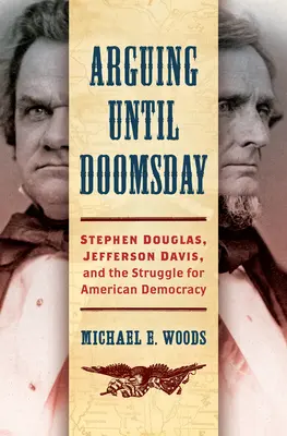 Streiten bis zum Jüngsten Tag: Stephen Douglas, Jefferson Davis und das Ringen um die amerikanische Demokratie - Arguing until Doomsday: Stephen Douglas, Jefferson Davis, and the Struggle for American Democracy