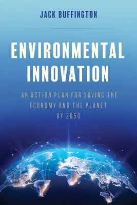 Umweltinnovation: Ein Aktionsplan zur Rettung der Wirtschaft und des Planeten bis 2050 - Environmental Innovation: An Action Plan for Saving the Economy and the Planet by 2050