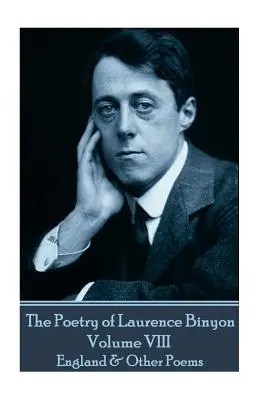 Die Poesie von Laurence Binyon - Band VIII: England und andere Gedichte - The Poetry of Laurence Binyon - Volume VIII: England & Other Poems