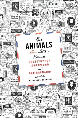 Die Tiere: Liebesbriefe zwischen Christopher Isherwood und Don Bachardy - The Animals: Love Letters Between Christopher Isherwood and Don Bachardy