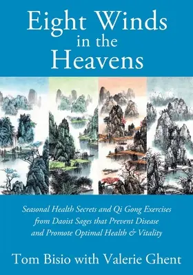 Die acht Winde des Himmels: Saisonale Gesundheitsgeheimnisse und Qi Gong-Übungen der daoistischen Weisen zur Vorbeugung von Krankheiten und zur Förderung von optimaler Gesundheit und Leben - Eight Winds in the Heavens: Seasonal Health Secrets and Qi Gong Exercises from Daoist Sages that Prevent Disease and Promote Optimal Health & Vita