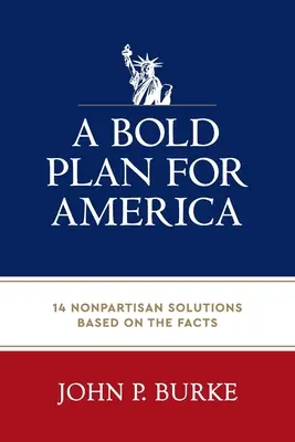 Ein mutiger Plan für Amerika: 14 überparteiliche Lösungen auf der Grundlage von Fakten - A Bold Plan for America: 14 Nonpartisan Solutions Based on the Facts