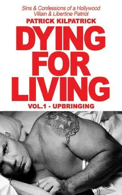 Sterben für den Lebensunterhalt: Sünden und Bekenntnisse eines Hollywood-Schurken und freizügigen Patrioten - Dying for a Living: Sins & Confessions of a Hollywood Villain & Libertine Patriot