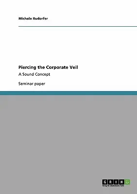 Den Unternehmensschleier durchdringen: Ein solides Konzept - Piercing the Corporate Veil: A Sound Concept