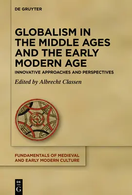 Globalismus im Mittelalter und in der frühen Neuzeit: Innovative Ansätze und Perspektiven - Globalism in the Middle Ages and the Early Modern Age: Innovative Approaches and Perspectives