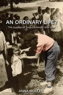 Ein ganz gewöhnliches Leben? Die Reisen von Tonia Lechtman, 1918-1996 - An Ordinary Life?: The Journeys of Tonia Lechtman, 1918-1996