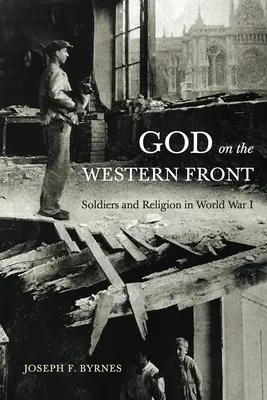 Gott an der Westfront: Soldaten und Religion im Ersten Weltkrieg - God on the Western Front: Soldiers and Religion in World War I