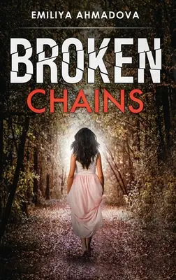 Zerbrochene Ketten: Ein fesselnder, emotionaler Pageturner, den man nicht aus der Hand legen kann - Broken Chains: A gripping emotional page turner that you would not be able to put down