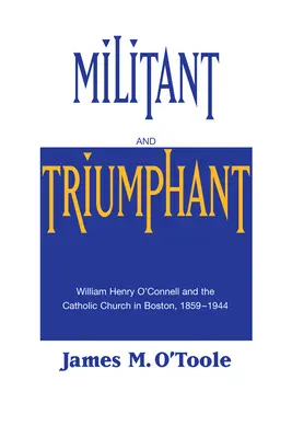 Kämpferisch und triumphierend: William Henry O'Connell und die katholische Kirche in Boston, 1859-1944 - Militant and Triumphant: William Henry O'Connell and the Catholic Church in Boston, 1859-1944