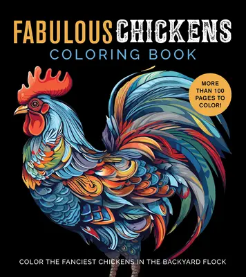 Fabelhaftes Hühner-Malbuch: Die tollsten Hühner im Garten ausmalen - mehr als 100 Seiten zum Ausmalen! - Fabulous Chickens Coloring Book: Color the Fanciest Chickens in the Backyard Flock - More Than 100 Pages to Color!