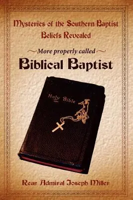 Die Geheimnisse der Southern Baptist Beliefs werden gelüftet: Bibeltreue Baptisten - Mysteries of the Southern Baptist Beliefs Revealed: More properly called Biblical Baptists