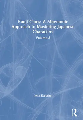 Kanji-Hinweise: Ein mnemotechnischer Ansatz zur Beherrschung japanischer Schriftzeichen: Band 2 - Kanji Clues: A Mnemonic Approach to Mastering Japanese Characters: Volume 2
