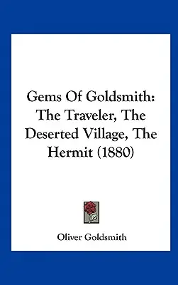 Edelsteine von Goldsmith: Der Reisende, das verlassene Dorf, der Einsiedler - Gems of Goldsmith: The Traveler, the Deserted Village, the Hermit