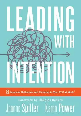 Führen mit Intention: Führen mit Intention: Acht Bereiche für Reflexion und Planung in Ihrem PLC at Work(r) (40+ Educational Leadership Pra - Leading with Intention: Leading with Intention: Eight Areas for Reflection and Planning in Your PLC at Work(r) (40+ Educational Leadership Pra