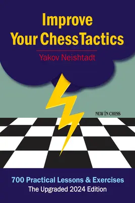 Verbessern Sie Ihre Schachtaktik: 700 praktische Lektionen und Übungen - Improve Your Chess Tactics: 700 Practical Lessons & Exercises