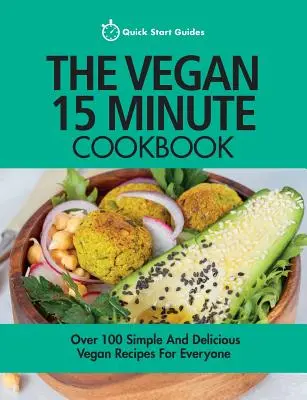 Das vegane 15-Minuten-Kochbuch: Über 100 einfache und leckere vegane Rezepte für jedermann - The Vegan 15 Minute Cookbook: Over 100 Simple and Delicious Vegan Recipes for Everyone