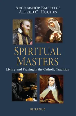 Spirituelle Meister: Leben und Beten in der katholischen Tradition - Spiritual Masters: Living and Praying in the Catholic Tradition