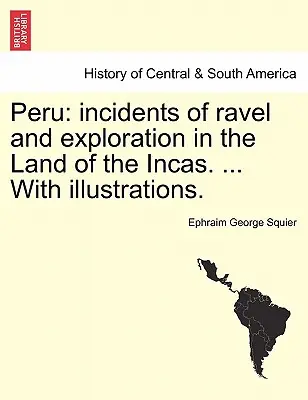 Peru: Reiseberichte und Entdeckungen im Land der Inkas. ... Mit Illustrationen. - Peru: incidents of ravel and exploration in the Land of the Incas. ... With illustrations.