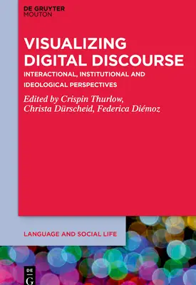 Visualisierung des digitalen Diskurses: Interaktionelle, institutionelle und ideologische Perspektiven - Visualizing Digital Discourse: Interactional, Institutional and Ideological Perspectives