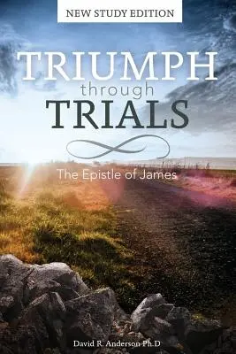 Triumphieren durch Prüfungen: Neue Studienausgabe: Der Jakobusbrief - Triumph Through Trials: New Study Edition: The Epistle of James