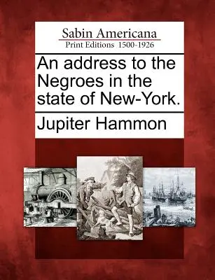 Eine Ansprache an die Neger im Staate New-York. - An Address to the Negroes in the State of New-York.