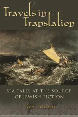 Reisen in Übersetzung: Meeresgeschichten an der Quelle der jüdischen Belletristik - Travels in Translation: Sea Tales at the Source of Jewish Fiction
