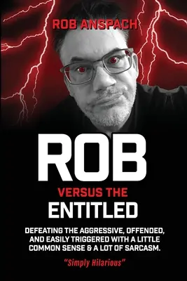 Rob gegen die Berechtigten: Mit ein wenig gesundem Menschenverstand und viel Sarkasmus die Aggressiven, Beleidigten und leicht Erregbaren besiegen. - Rob Versus The Entitled: Defeating The Aggressive, Offended, and Easily Triggered With A Little Common Sense & A Lot Of Sarcasm.