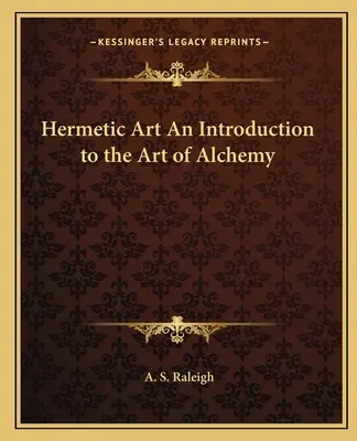 Hermetische Kunst Eine Einführung in die Kunst der Alchemie - Hermetic Art An Introduction to the Art of Alchemy