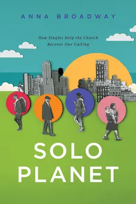 Solo Planet: Wie Singles der Kirche helfen, unsere Berufung wiederzufinden - Solo Planet: How Singles Help the Church Recover Our Calling