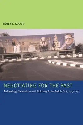 Verhandlungen über die Vergangenheit: Archäologie, Nationalismus und Diplomatie im Nahen Osten, 1919-1941 - Negotiating for the Past: Archaeology, Nationalism, and Diplomacy in the Middle East, 1919-1941