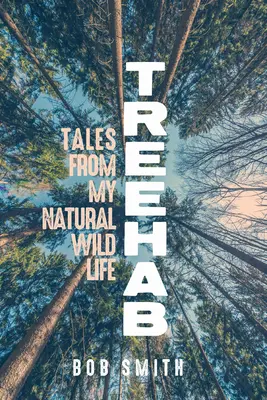 Treehab: Geschichten aus meinem natürlichen, wilden Leben - Treehab: Tales from My Natural, Wild Life