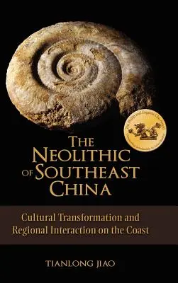 Das Neolithikum in Südostchina: Kulturelle Transformation und regionale Interaktion an der Küste - The Neolithic of Southeast China: Cultural Transformation and Regional Interaction on the Coast