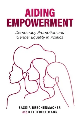 Empowerment unterstützen: Demokratieförderung und Gleichberechtigung in der Politik - Aiding Empowerment: Democracy Promotion and Gender Equality in Politics