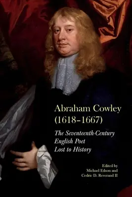 Abraham Cowley (1618-1667): Ein englischer Dichter aus dem siebzehnten Jahrhundert wiederentdeckt - Abraham Cowley (1618-1667): A Seventeenth-Century English Poet Recovered