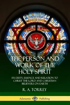 Die Person und das Werk des Heiligen Geistes: Seine Gottheit, sein Wesen und seine Beziehung zu Christus, dem Herrn, und den christlichen Gläubigen auf Erden - The Person and Work of the Holy Spirit: Its Deity, Essence and Relation to Christ the Lord and Christian Believers on Earth
