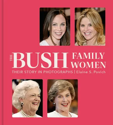 Die Frauen der Familie Bush: Ihre Geschichte in Fotografien - The Bush Family Women: Their Story in Photographs