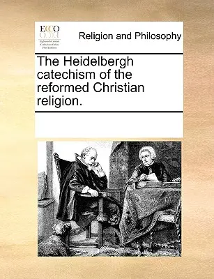Der Heidelberger Katechismus der reformierten christlichen Religion. - The Heidelbergh Catechism of the Reformed Christian Religion.