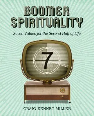 Boomer-Spiritualität: Sieben Werte für die zweite Lebenshälfte - Boomer Spirituality: Seven Values for the Second Half of Life