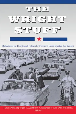 Der Wright-Stoff: Reflexionen über Menschen und Politik vom ehemaligen Sprecher des Repräsentantenhauses Jim Wright - The Wright Stuff: Reflections on People and Politics by Former House Speaker Jim Wright