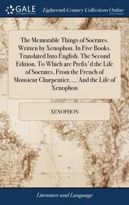 Die denkwürdigen Dinge des Sokrates. Geschrieben von Xenophon. In fünf Büchern. Übersetzt ins Englische. Die zweite Ausgabe. Dem das Leben von S. vorangestellt ist. - The Memorable Things of Socrates. Written by Xenophon. In Five Books. Translated Into English. The Second Edition. To Which are Prefix'd the Life of S